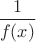 $\dfrac 1{f(x)}$