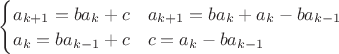 $\begin{cases}a_{k+1}=ba_k+c&a_{k+1}=ba_k+a_k-ba_{k-1}
\\a_k=ba_{k-1}+c&c=a_k-ba_{k-1}\end{cases}$