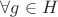 $\forall g \in H$