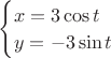 \begin{cases}
x=3\cos t \\
y=-3\sin t
\end{cases}