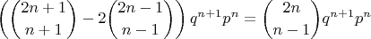 $$\left(\binom{2n+1}{n+1}-2\binom{2n-1}{n-1}\right)q^{n+1}p^{n}=\binom{2n}{n-1}q^{n+1}p^{n}$$