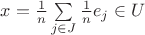 $x = \frac{1}{n} \sum \limits_{j \in J} \frac{1}{n} e_j \in U$