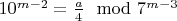 $10^{m-2}=\frac{a}{4}\mod 7^{m-3}$