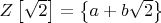 $Z \left[\sqrt{2}\right] =\left\{a+b\sqrt{2}\right\}$