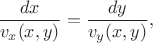 $$
\dfrac{d x}{v_x(x,y)}=\dfrac{d y}{v_y(x,y)},
$$