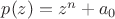 $p(z)=z^n+a_0$