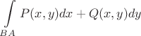 $$\int\limits_{BA}^{} P(x,y) dx + Q(x,y) dy$$