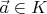 $\vec a\in K$