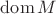 $\operatorname{dom}M$