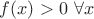 $f(x)>0 \ \forall x$