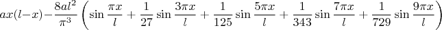 $$ax(l-x)-\frac{8al^2}{\pi^3}\left(\sin\frac{\pi x}l+\frac 1{27}\sin\frac{3\pi x}l+\frac 1{125}\sin\frac{5\pi x}l+\frac 1{343}\sin\frac{7\pi x}l+\frac 1{729}\sin\frac{9\pi x}l\right)$$