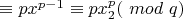 $\equiv  px^{p-1} \equiv  px_2^p ($ $mod$ $ q)$
