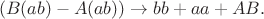 $$(B(ab)-A(ab))\to bb+aa+AB.$$
