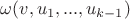 $\omega(v, u_1, ..., u_{k-1})$