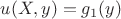 $u(X,y)=g_1(y)$