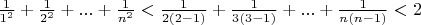 $\frac{1}{1^2}+\frac{1}{2^2}+...+\frac{1}{n^2}<\frac{1}{2(2 - 1)}+\frac{1}{3(3 - 1)}+...+\frac{1}{n(n - 1)}<2$