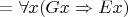 ${}=\forall x(Gx\Rightarrow Ex)$