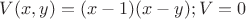 $V(x,y)=(x-1)(x-y); V=0 $