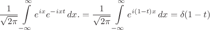 $\displaystyle\frac{1}{\sqrt{2\pi}}\int\limits_{-\infty}^{\infty}e^{ix} e^{-ixt}\,dx.=\displaystyle\frac{1}{\sqrt{2\pi}}\int\limits_{-\infty}^{\infty}e^{i(1-t)x} \,dx=\delta(1-t)$