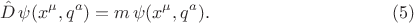 $$
\hat{D} \, \psi(x^{\mu}, q^{a}) = m \, \psi(x^{\mu}, q^{a}). \eqno(5)
$$