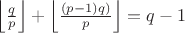 $\left \lfloor \frac{q}{p} \right \rfloor+\left \lfloor \frac{(p-1)q)}{p} \right \rfloor= q-1$