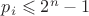 $p_i\leqslant 2^n-1$ $p_i\leqslant 2^n-1$
