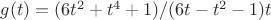 $g(t)=(6t^2+t^4+1)/(6t-t^2-1)t$