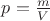 $p=\frac{m}{V}$