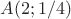 $A(2;1/4)$