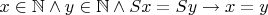 $x \in \mathbb{N} \land y \in \mathbb{N} \land Sx = Sy \rightarrow x=y$