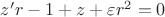 $z'r-1+z+\varepsilon r^2=0$