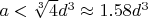 $a < \sqrt[3]{4} d^3 \approx 1.58 d^3$