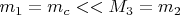 $m_{1}=m_{c}<<M_{3}=m_{2}$