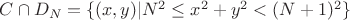 $C \cap D_N=\{(x,y)| N^2\leq x^2+y^2< (N+1)^2\}$