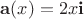 $\mathbf{a}(x) = 2x\mathbf{i}$