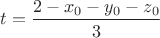 $t=\dfrac{2-x_0-y_0-z_0}{3}$ $t=\dfrac{2-x_0-y_0-z_0}{3}$