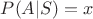 $P(A|S)= x$