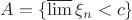 $A = \{\varlimsup \xi_n < c\}$