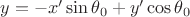 $ y = -x' \sin\theta_0 + y' \cos\theta_0 $