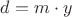 $d=m\cdot y$