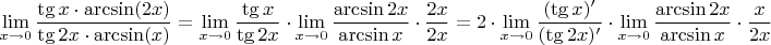 $$\lim_{x\to 0}{\dfrac{{\tg x}\cdot \arcsin(2x)}{{\tg 2x}\cdot \arcsin(x)}=\lim_{x\to 0}{\dfrac
{\tg x}{\tg 2x}\cdot\lim_{x\to 0}{\dfrac{\arcsin 2x}{\arcsin x}}\cdot \dfrac{2x}{2x}=2\cdot\lim_{x\to 0}{\dfrac
{(\tg x)'}{(\tg 2x)'}\cdot\lim_{x\to 0}{\dfrac{\arcsin 2x}{\arcsin x}}\cdot \dfrac{x}{2x}$$