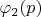 $\varphi_2(p) $