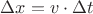 $\Delta x=v\cdot \Delta t$