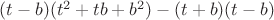 $(t-b)(t^2 + tb + b^2) - (t+b)(t-b)$