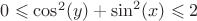 $0 \leqslant \cos^2(y)+\sin^2(x) \leqslant 2$
