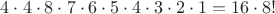 $4\cdot 4\cdot 8\cdot 7\cdot 6\cdot 5\cdot 4\cdot 3\cdot 2\cdot 1=16\cdot 8!$