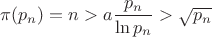 $\pi(p_n)=n>a\dfrac{p_n}{\ln p_n}>\sqrt{p_n}$