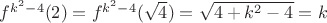 $f^{k^2-4}(2)=f^{k^2-4}(\sqrt{4})=\sqrt{4+k^2-4}=k$