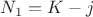 $N_1 = K - j$