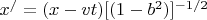 $ x^/ = (x - vt)[(1 - b^2)]^{-1/2} $
